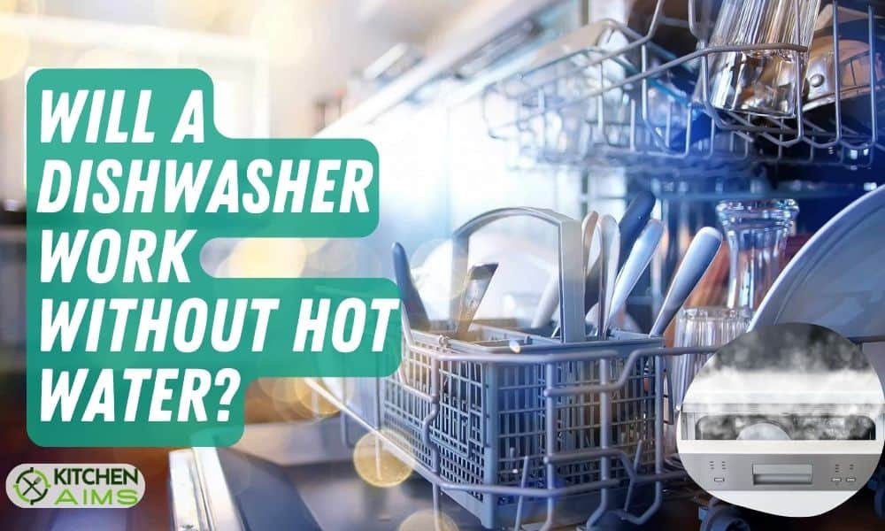 Will A Dishwasher Work Without Hot Water